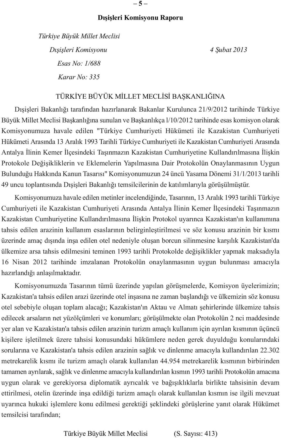 Cumhuriyeti Hükümeti ile Kazakistan Cumhuriyeti Hükümeti Arasında 13 Aralık 1993 Tarihli Türkiye Cumhuriyeti ile Kazakistan Cumhuriyeti Arasında Antalya İlinin Kemer İlçesindeki Taşınmazın Kazakistan
