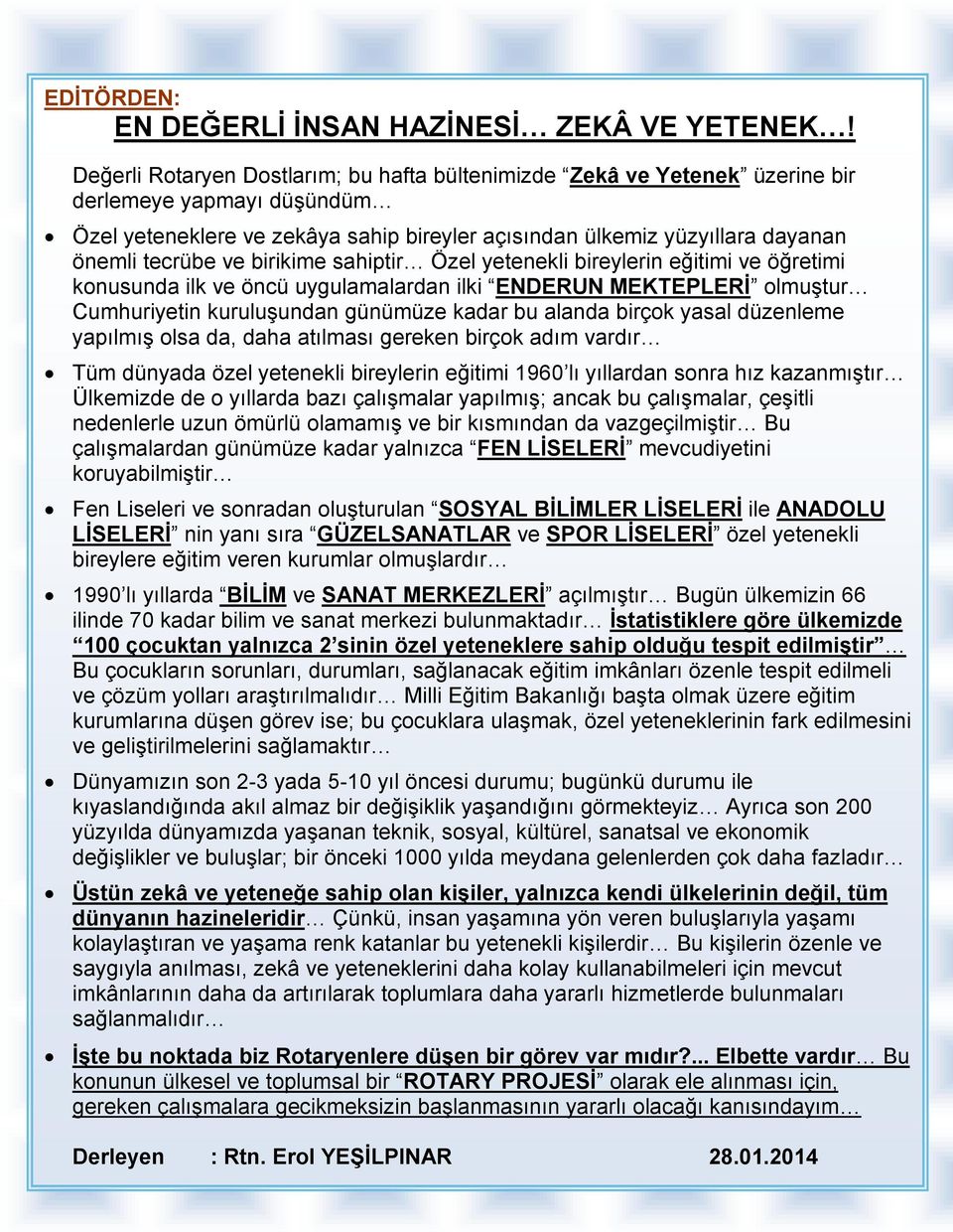 ve birikime sahiptir Özel yetenekli bireylerin eğitimi ve öğretimi konusunda ilk ve öncü uygulamalardan ilki ENDERUN MEKTEPLERĐ olmuştur Cumhuriyetin kuruluşundan günümüze kadar bu alanda birçok