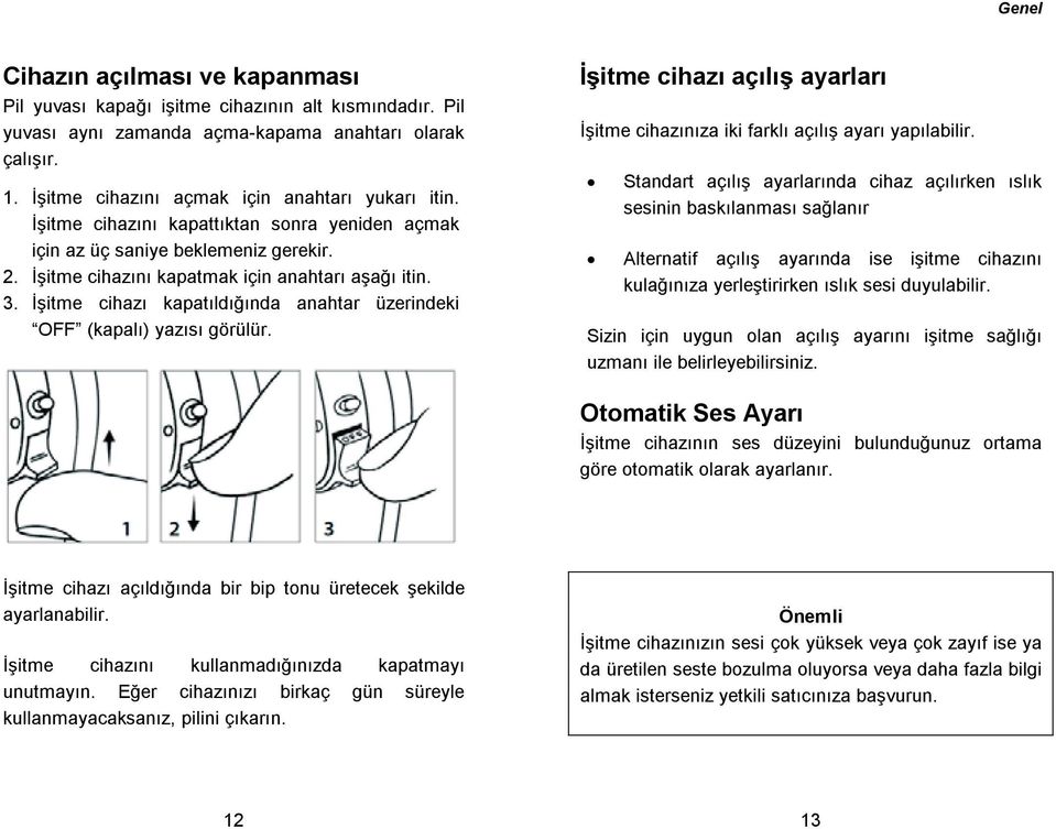 itme cihazı kapatıldıında anahtar üzerindeki OFF (kapalı) yazısı görülür. itme cihazı açılı ayarları itme cihazınıza iki farklı açılı ayarı yapılabilir.