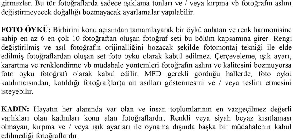 Rengi değiştirilmiş ve asıl fotoğrafın orijinalliğini bozacak şekilde fotomontaj tekniği ile elde edilmiş fotoğraflardan oluşan set foto öykü olarak kabul edilmez.