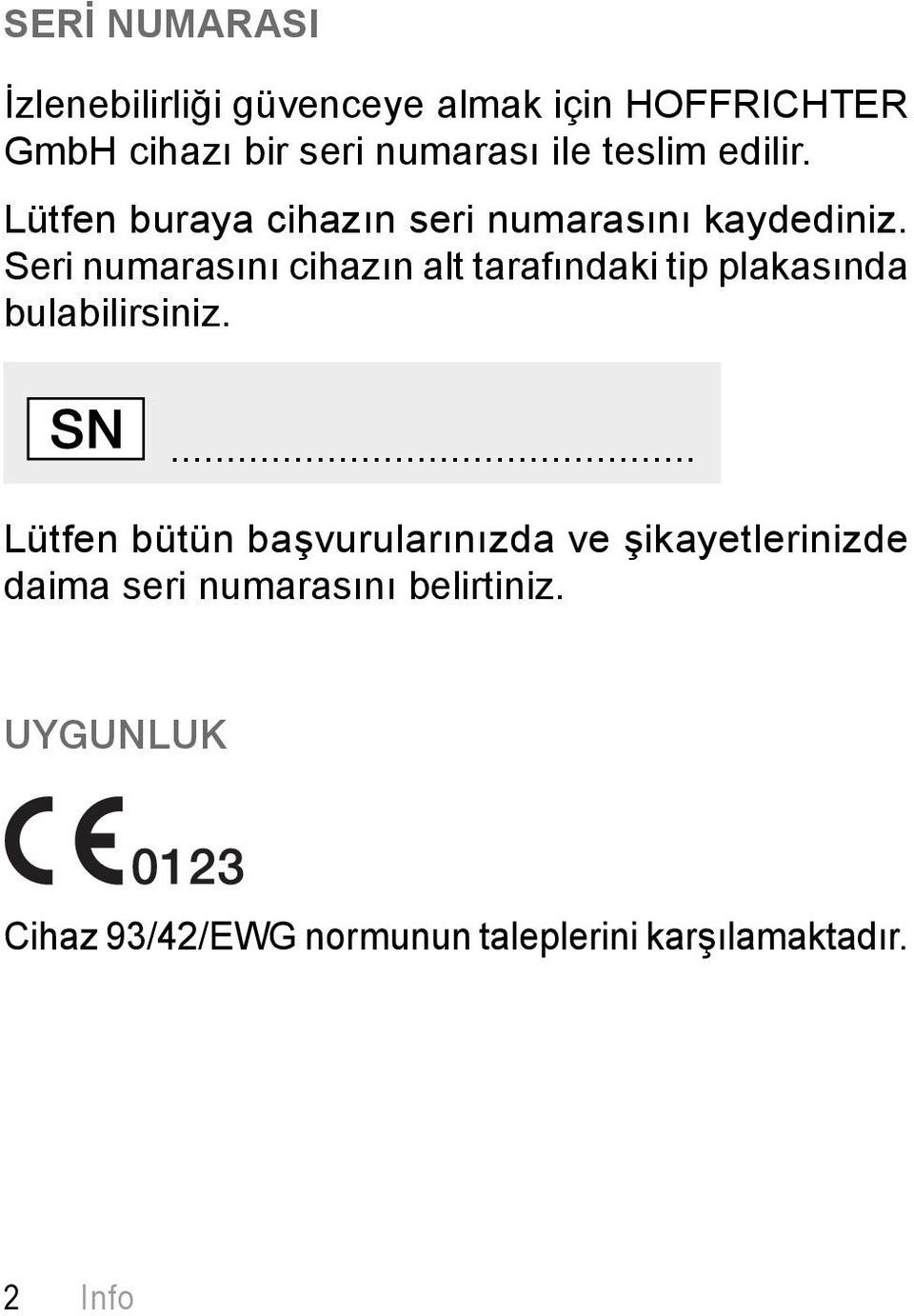 Seri numarasını cihazın alt tarafındaki tip plakasında bulabilirsiniz.