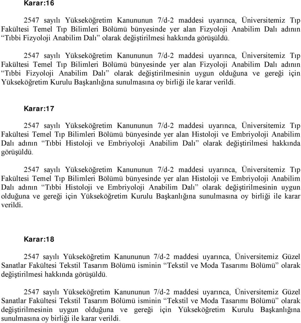 Başkanlığına Karar:17 Fakültesi Temel Tıp Bilimleri Bölümü bünyesinde yer alan Histoloji ve Embriyoloji Anabilim Dalı adının Tıbbi Histoloji ve Embriyoloji Anabilim Dalı olarak değiştirilmesi