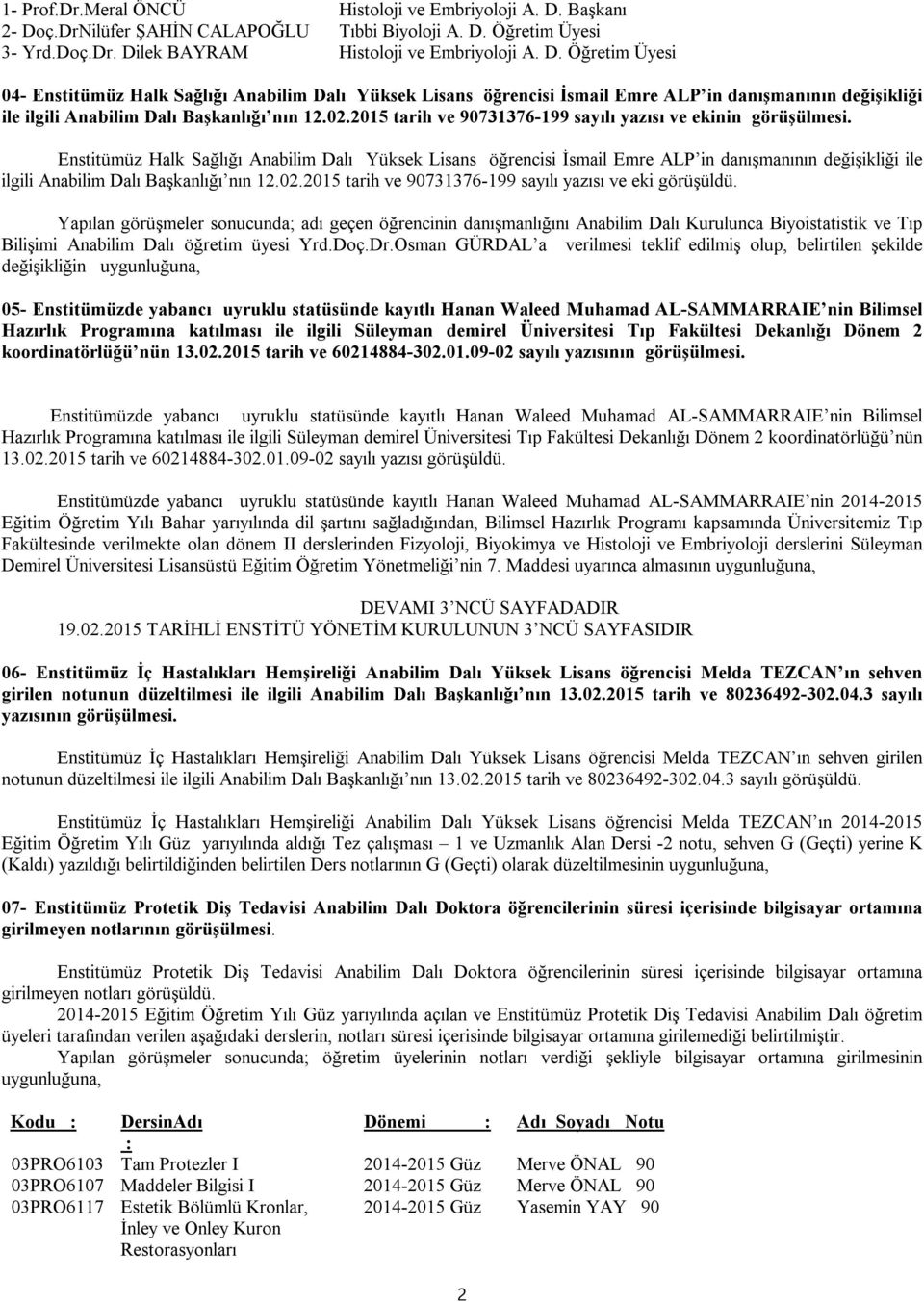 02.2015 tarih ve 90731376-199 sayılı yazısı ve ekinin görüşülmesi.