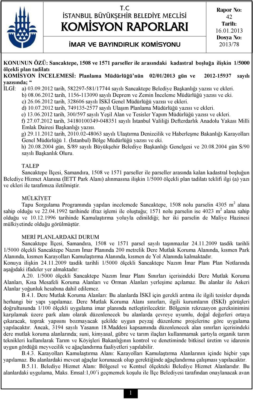 ve 2012-15937 sayılı yazısında; İLGİ: a) 03.09.2012 tarih, 582297-581/17744 sayılı Sancaktepe Belediye Başkanlığı yazısı ve ekleri. b) 08.06.