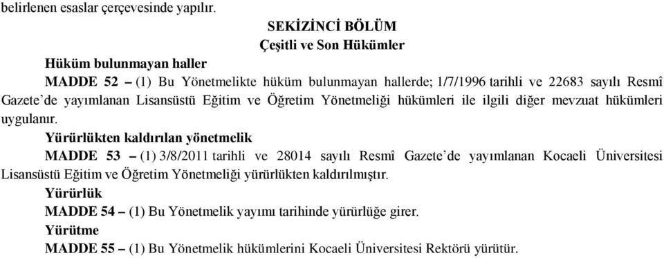 de yayımlanan Lisansüstü Eğitim ve Öğretim Yönetmeliği hükümleri ile ilgili diğer mevzuat hükümleri uygulanır.