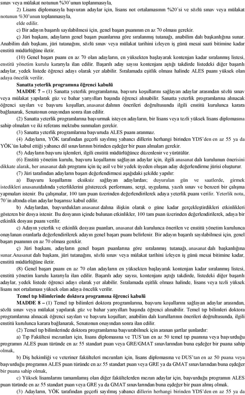 ç) Jüri başkanı, adayların genel başarı puanlarına göre sıralanmış tutanağı, anabilim dalı başkanlığına sunar.