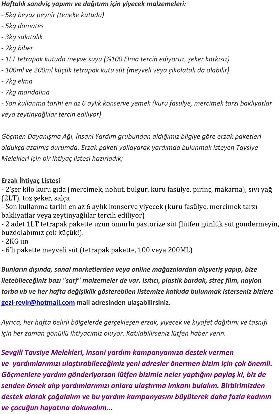 tarzı bakliyatlar veya zeytinyağlılar tercih ediliyor) Göçmen Dayanışma Ağı, İnsani Yardım grubundan aldığımız bilgiye göre erzak paketleri oldukça azalmış durumda.