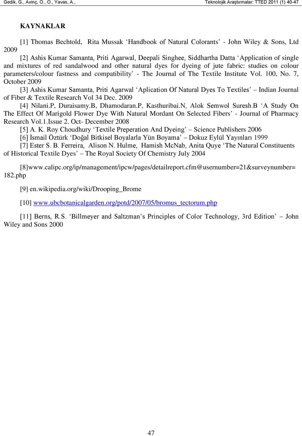 Singhee, Siddhartha Datta Application of single and mixtures of red sandalwood and other natural dyes for dyeing of jute fabric: studies on colour parameters/colour fastness and compatibility - The