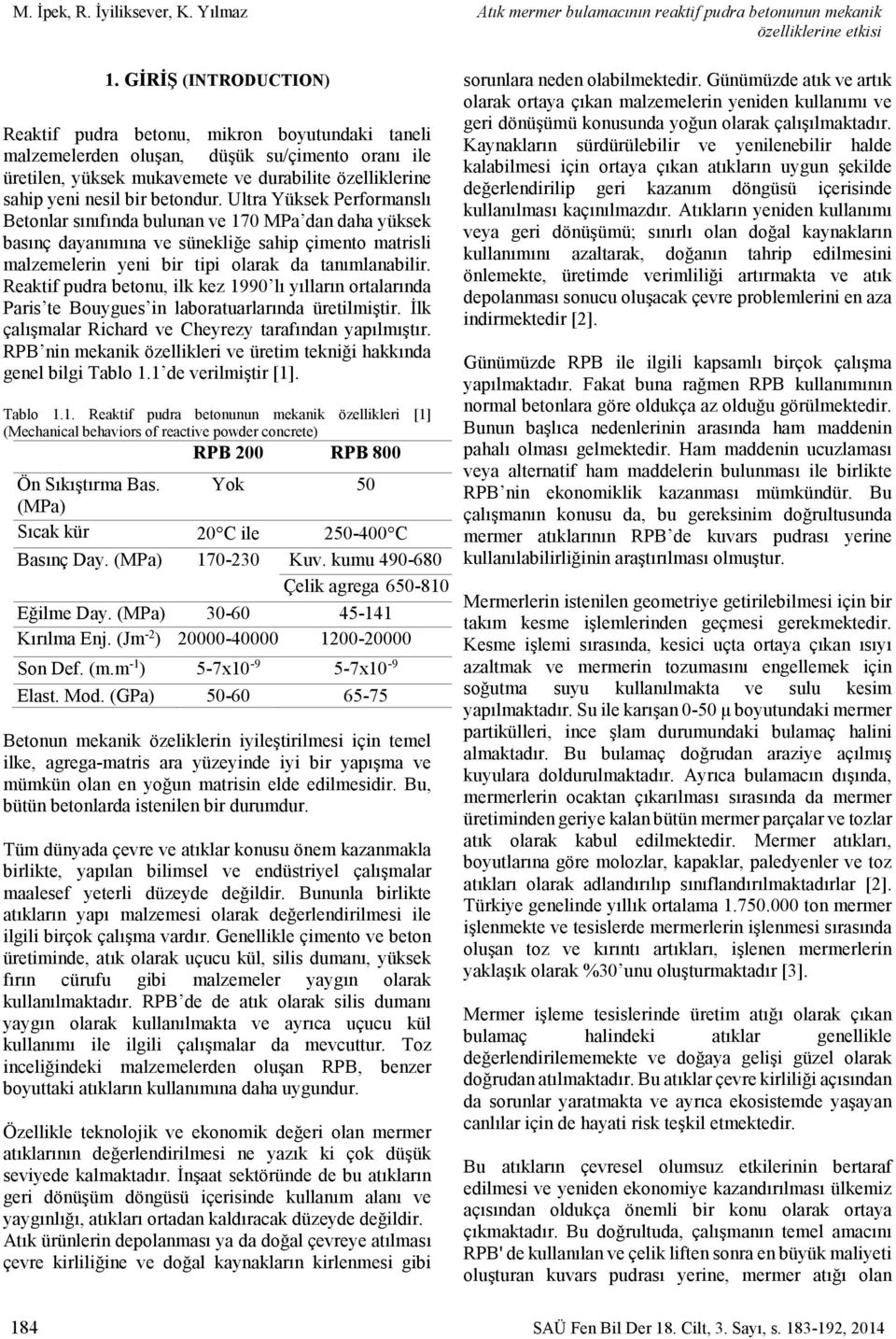 betondur. Ultra Yüksek Performanslı Betonlar sınıfında bulunan ve 170 MPa dan daha yüksek basınç dayanımına ve sünekliğe sahip çimento matrisli malzemelerin yeni bir tipi olarak da tanımlanabilir.