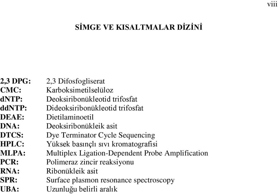 Terminator Cycle Sequencing HPLC: Yüksek basınçlı sıvı kromatografisi MLPA: Multiplex Ligation-Dependent Probe