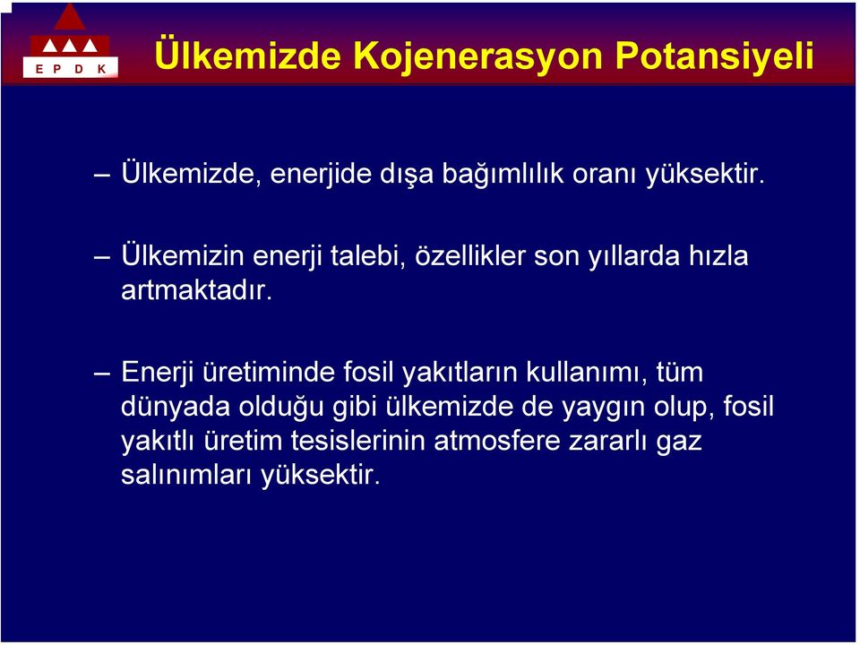 Enerji üretiminde fosil yakıtların kullanımı, tüm dünyada olduğu gibi ülkemizde de