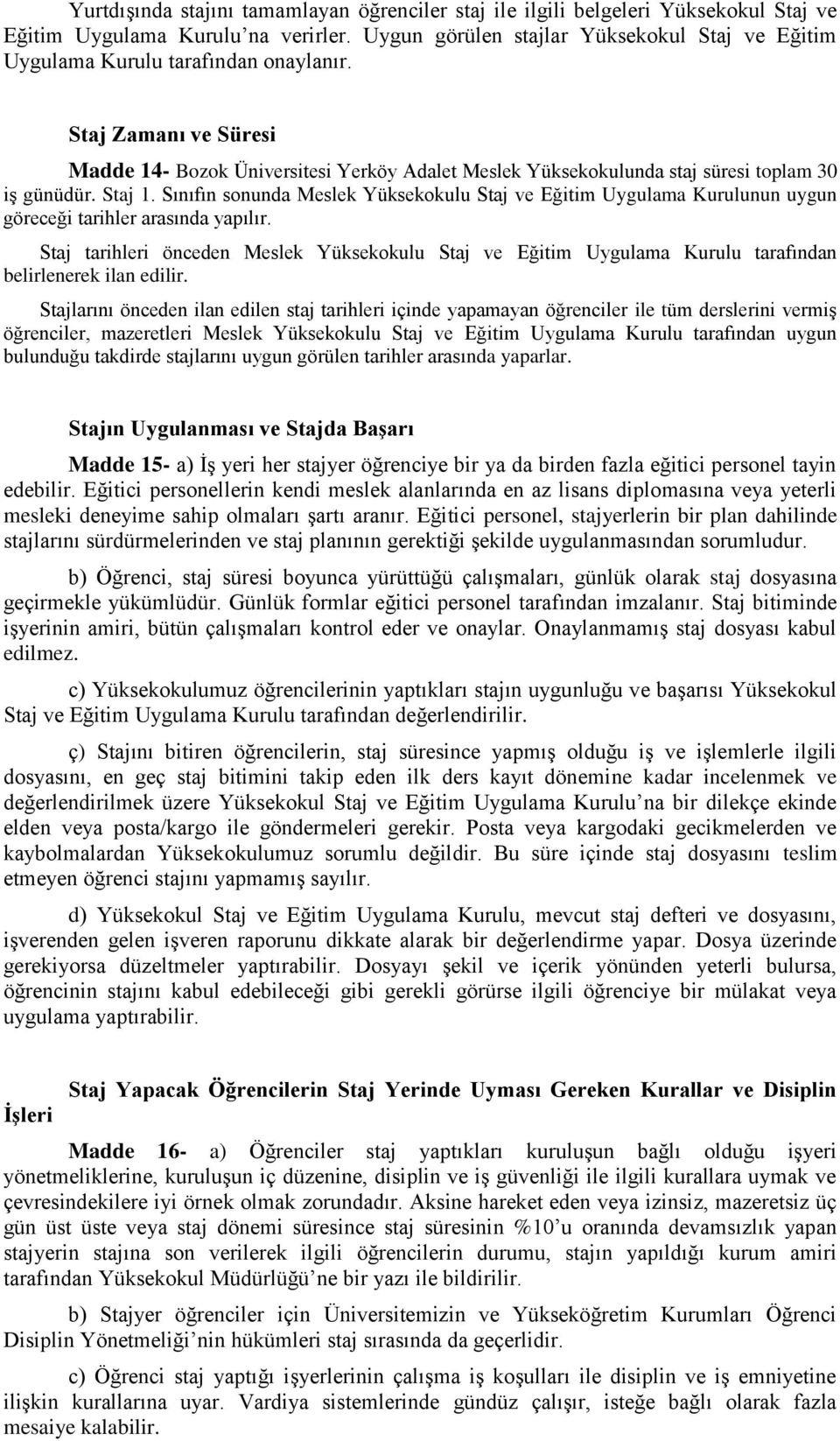 Staj Zamanı ve Süresi Madde 14- Bozok Üniversitesi Yerköy Adalet Meslek Yüksekokulunda staj süresi toplam 30 iş günüdür. Staj 1.