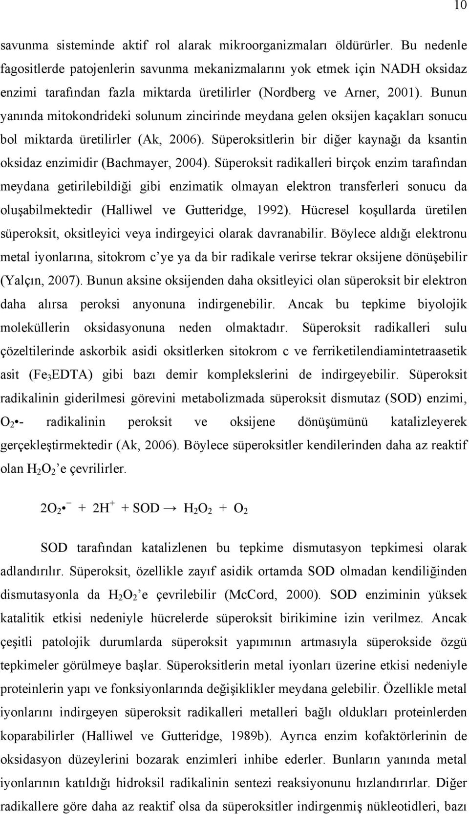 Bunun yanında mitokondrideki solunum zincirinde meydana gelen oksijen kaçakları sonucu bol miktarda üretilirler (Ak, 2006).