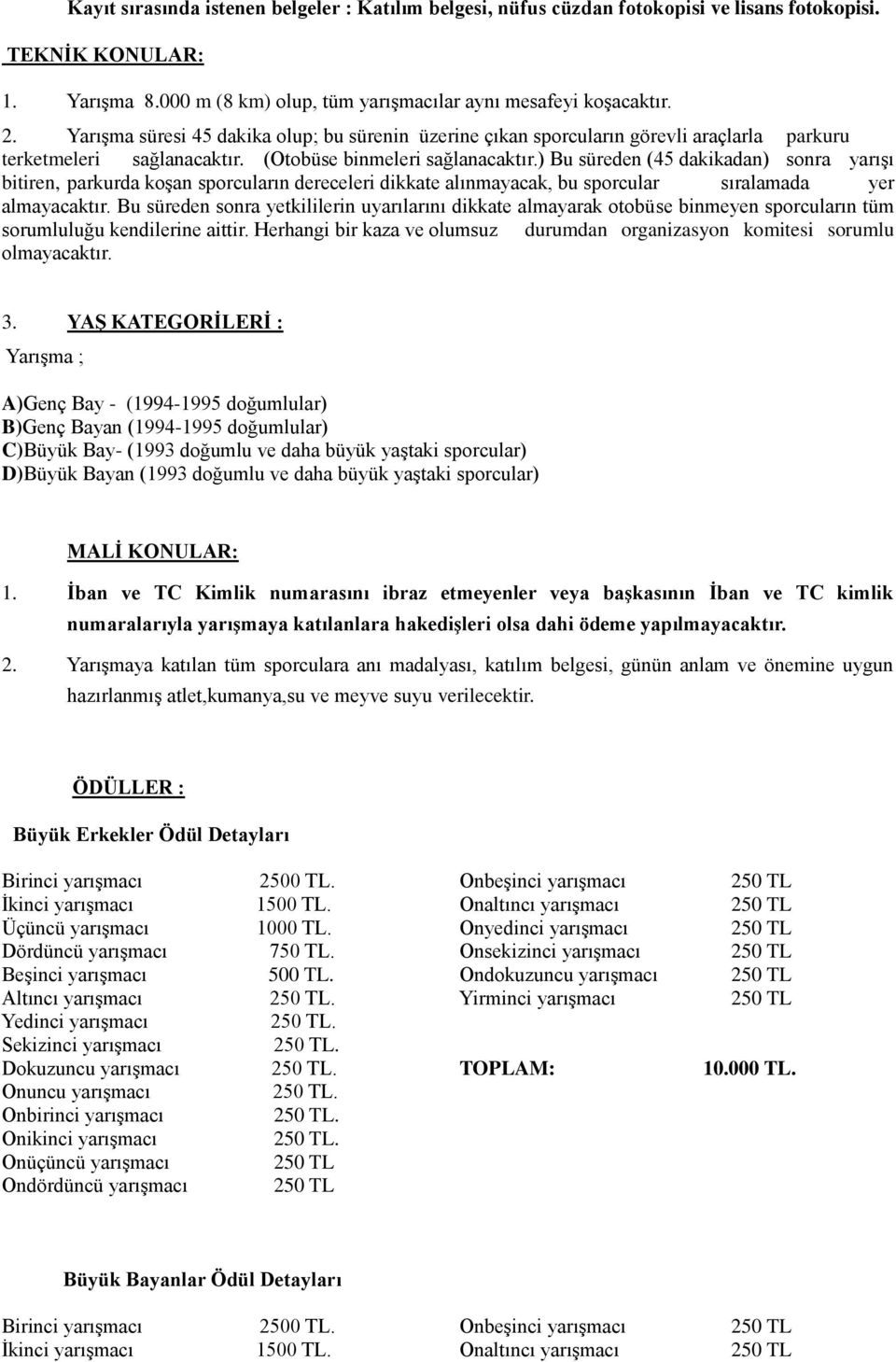 ) Bu süreden (45 dakikadan) sonra yarışı bitiren, parkurda koşan sporcuların dereceleri dikkate alınmayacak, bu sporcular sıralamada yer almayacaktır.