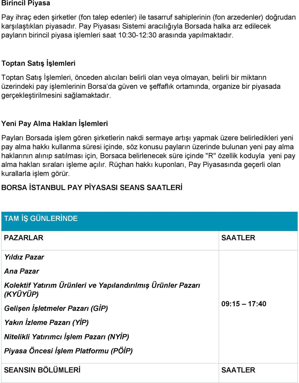 Toptan Satış İşlemleri Toptan Satış İşlemleri, önceden alıcıları belirli olan veya olmayan, belirli bir miktarın üzerindeki pay işlemlerinin Borsa da güven ve şeffaflık ortamında, organize bir