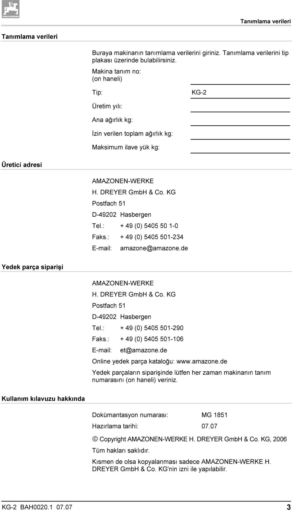 KG Postfach 51 D-49202 Hasbergen Tel.: + 49 (0) 5405 50 1-0 Faks.: + 49 (0) 5405 501-234 E-mail: amazone@amazone.de Yedek parça siparişi AMAZONEN-WERKE H. DREYER GmbH & Co.
