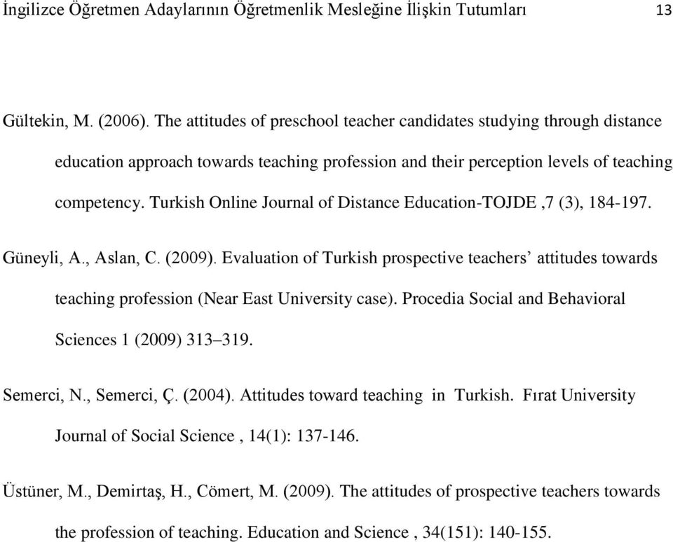 Turkish Online Journal of Distance Education-TOJDE,7 (3), 184-197. Güneyli, A., Aslan, C. (2009).