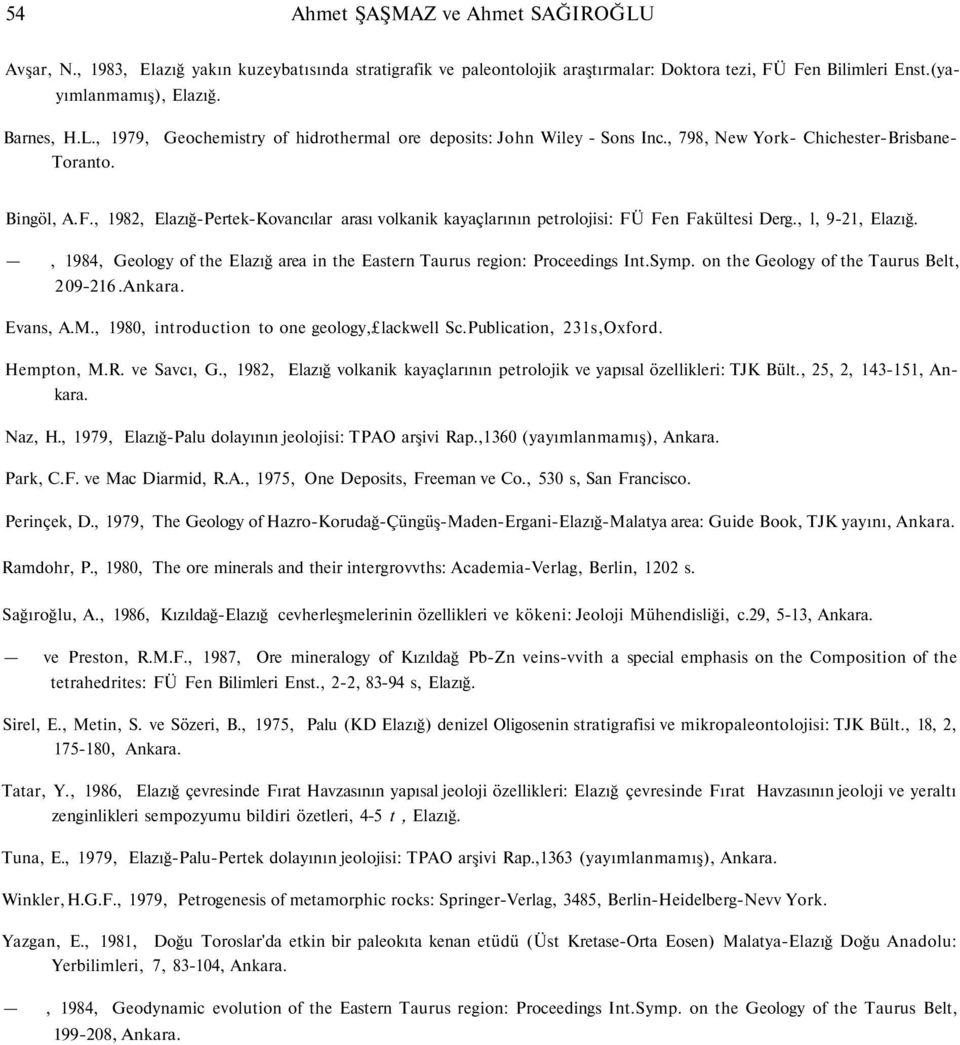 , 1984, Geology of the Elazığ area in the Eastern Taurus region: Proceedings Int.Symp. on the Geology of the Taurus Belt, 2 09-216.Ankara. Evans, A.M., 1980, introduction to one geology, lackwell Sc.