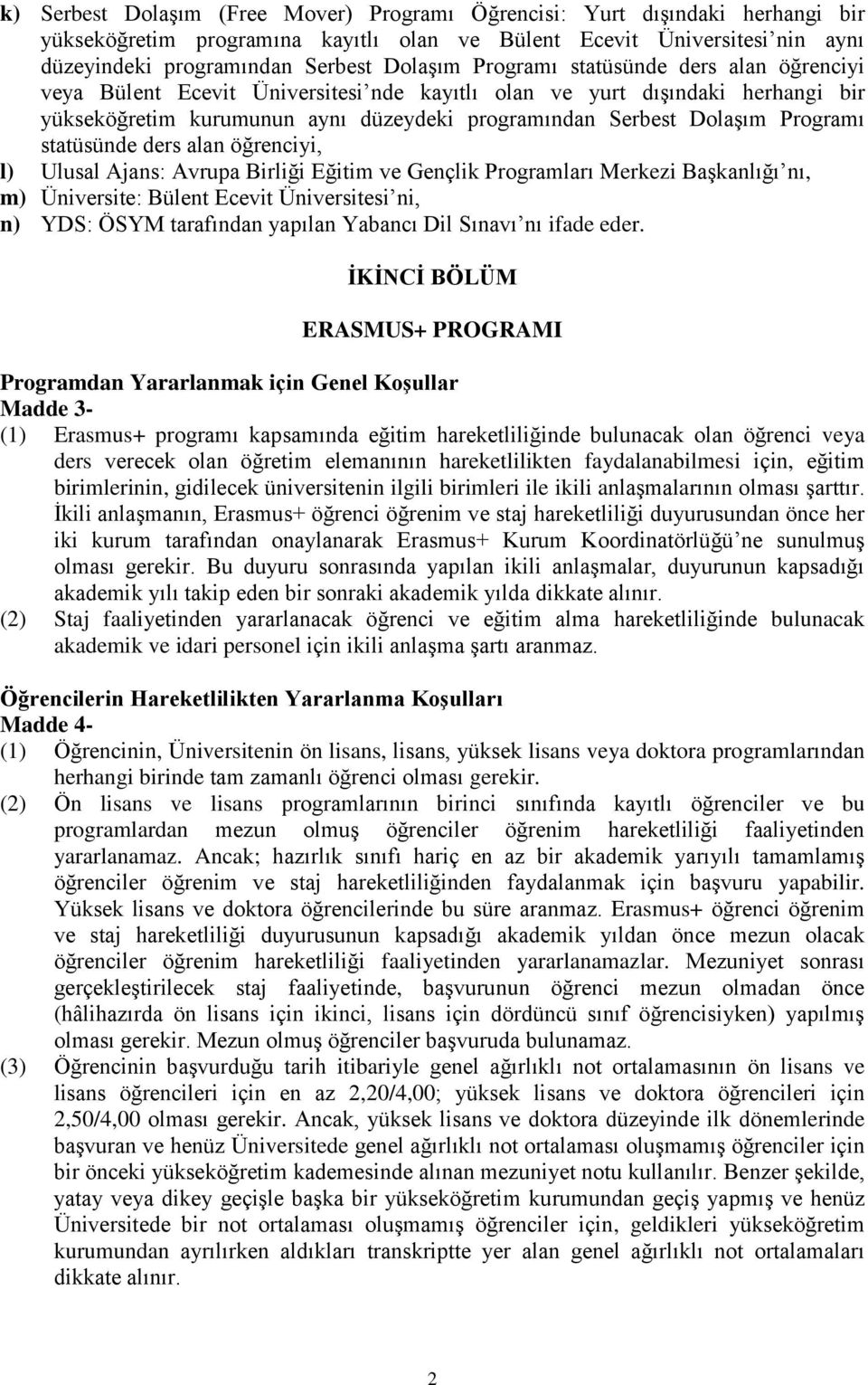 statüsünde ders alan öğrenciyi, l) Ulusal Ajans: Avrupa Birliği Eğitim ve Gençlik Programları Merkezi Başkanlığı nı, m) Üniversite: Bülent Ecevit Üniversitesi ni, n) YDS: ÖSYM tarafından yapılan