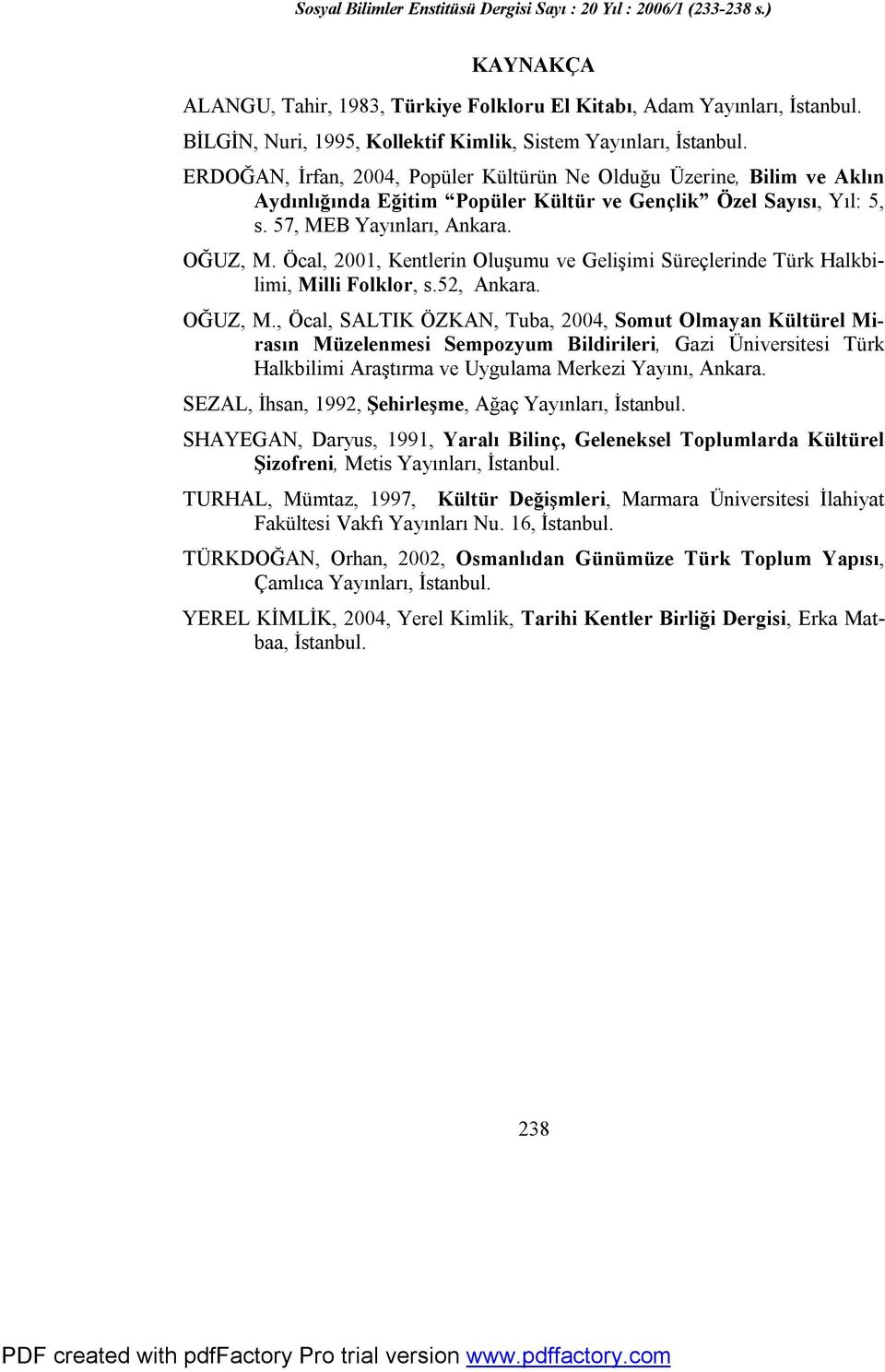 Öcal, 2001, Kentlerin Oluşumu ve Gelişimi Süreçlerinde Türk Halkbilimi, Milli Folklor, s.52, Ankara. OĞUZ, M.