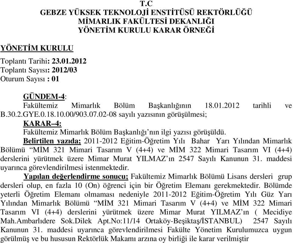 yeterli Öğretim Elemanı olmaması nedeniyle 2011-2012 Eğitim-Öğretim Yılı Güz Yarı Yılından Mimarlık Bölümü MĐM 321 Mimari Tasarım V (4+4) ve MĐM 322 Mimari Tasarım VI (4+4) derslerini yürütmek üzere