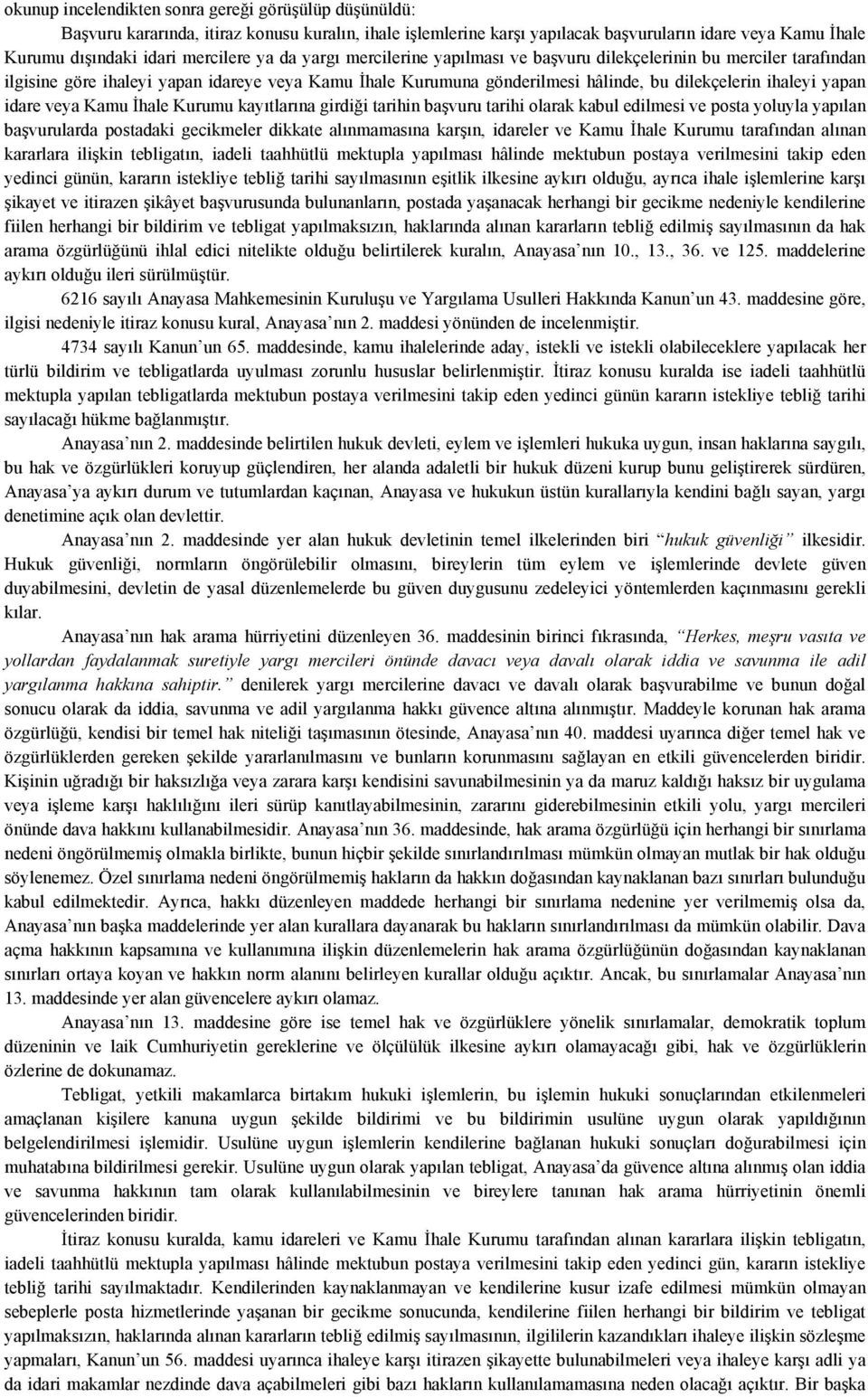 idare veya Kamu İhale Kurumu kayıtlarına girdiği tarihin başvuru tarihi olarak kabul edilmesi ve posta yoluyla yapılan başvurularda postadaki gecikmeler dikkate alınmamasına karşın, idareler ve Kamu