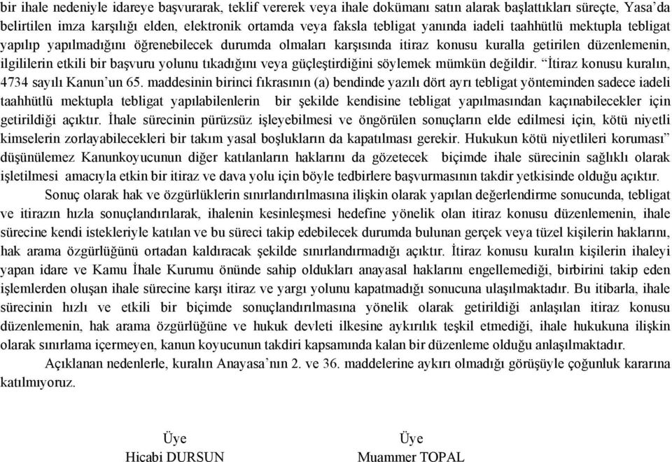 güçleştirdiğini söylemek mümkün değildir. İtiraz konusu kuralın, 4734 sayılı Kanun un 65.