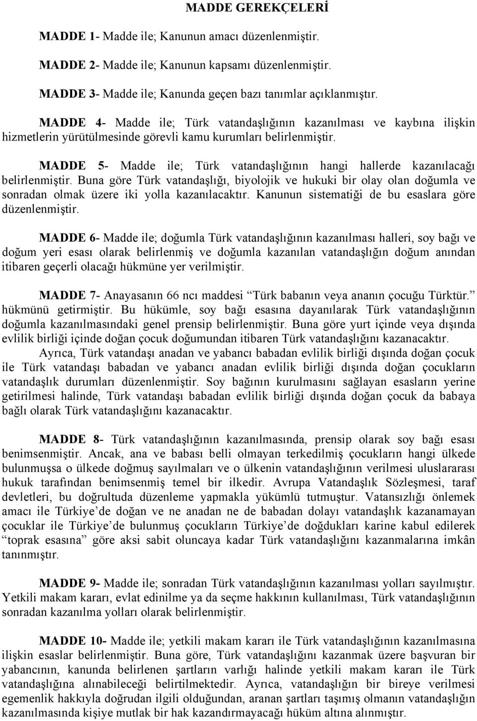 MADDE 5- Madde ile; Türk vatandaşlığının hangi hallerde kazanılacağı belirlenmiştir.