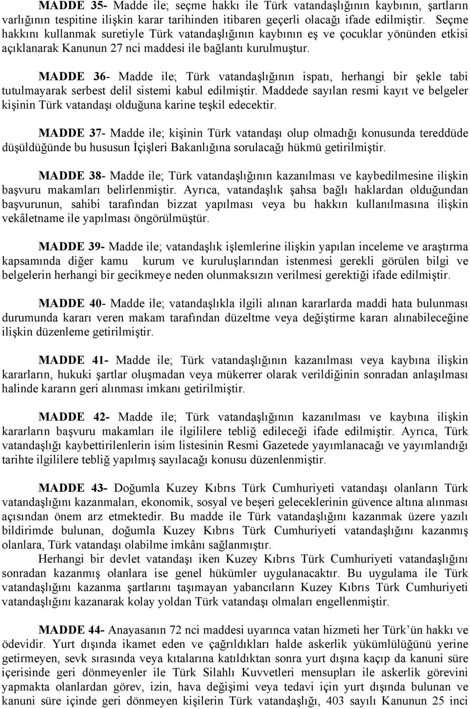 MADDE 36- Madde ile; Türk vatandaşlığının ispatı, herhangi bir şekle tabi tutulmayarak serbest delil sistemi kabul edilmiştir.