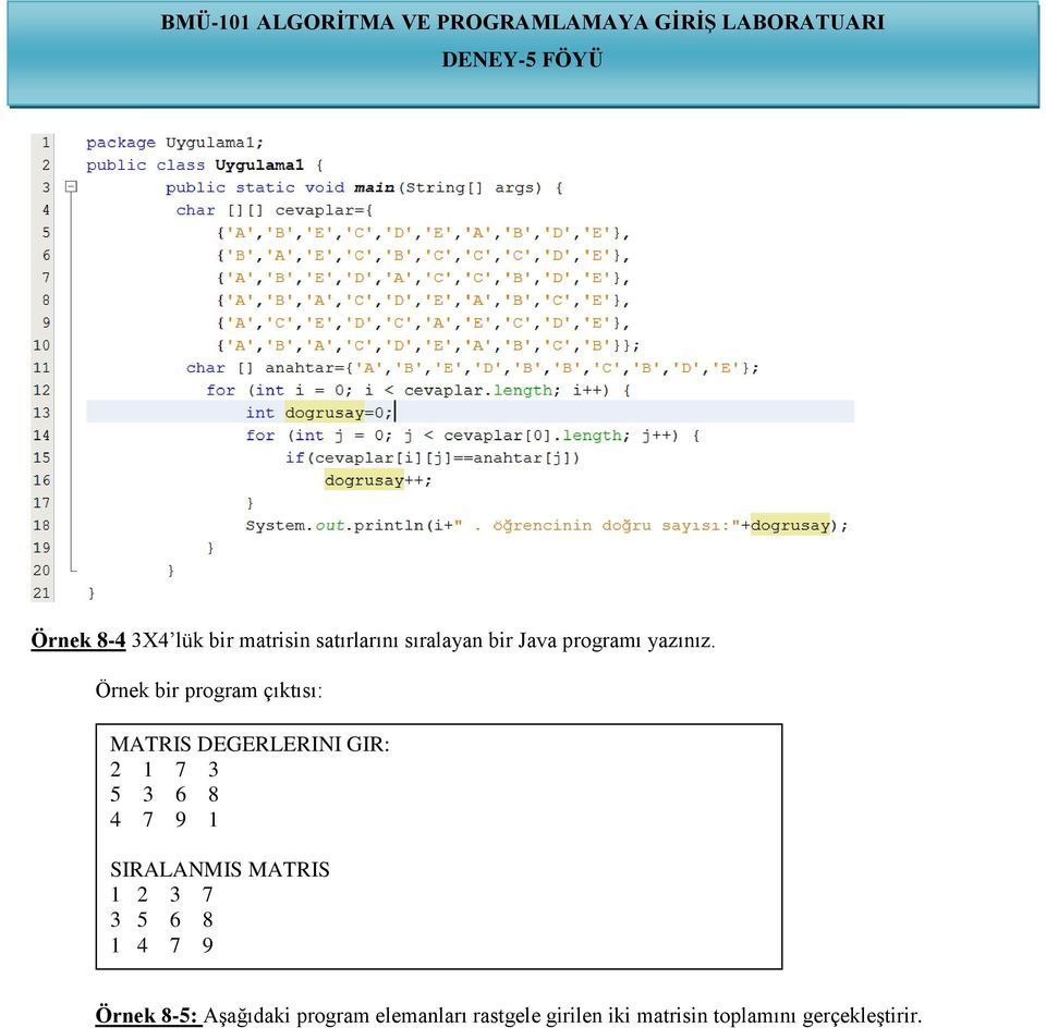 Örnek bir program çıktısı: MATRIS DEGERLERINI GIR: 2 1 7 3 5 3 6 8 4 7 9