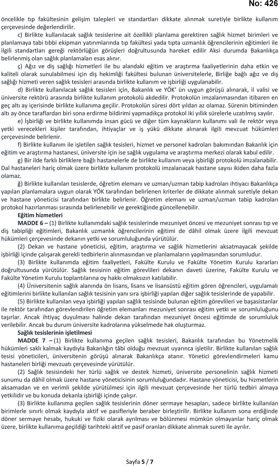 eğitimleri ile ilgili standartları gereği rektörlüğün görüşleri doğrultusunda hareket edilir Aksi durumda Bakanlıkça belirlenmiş olan sağlık planlamaları esas alınır.