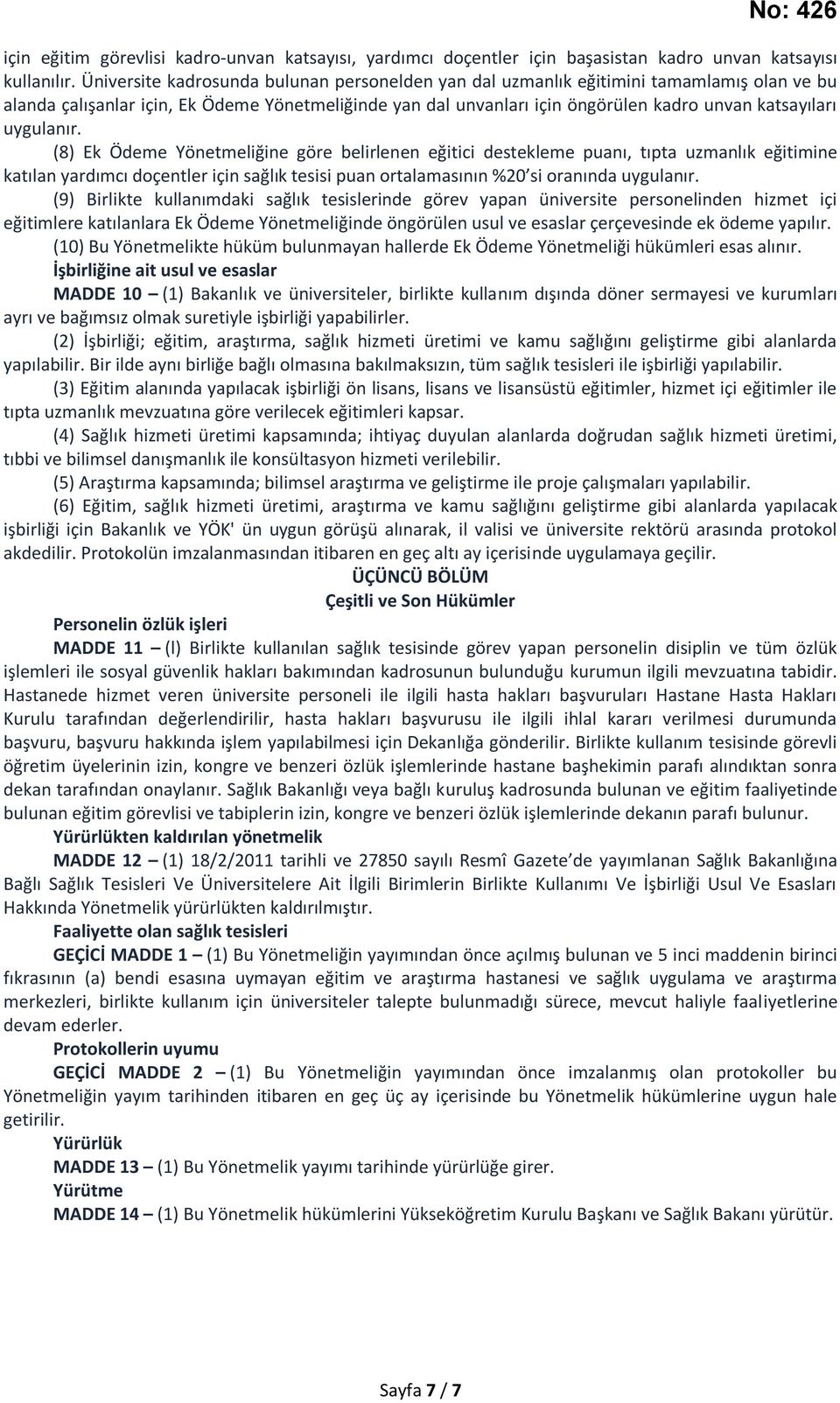 uygulanır. (8) Ek Ödeme Yönetmeliğine göre belirlenen eğitici destekleme puanı, tıpta uzmanlık eğitimine katılan yardımcı doçentler için sağlık tesisi puan ortalamasının %20 si oranında uygulanır.