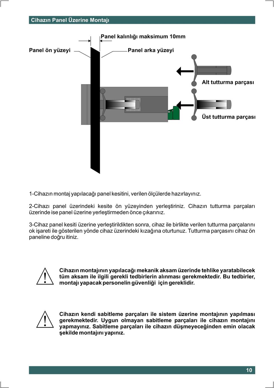 3-Cihaz panel kesiti üzerine yerleþtirildikten sonra, cihaz ile birlikte verilen tutturma parçalarýný ok iþareti ile gösterilen yönde cihaz üzerindeki kýzaðýna oturtunuz.