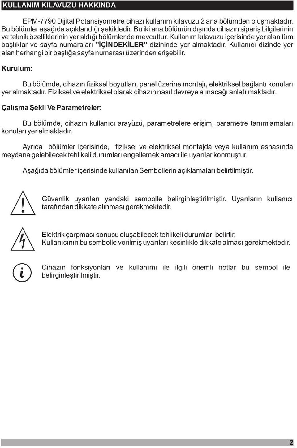 Kullaným kýlavuzu içerisinde yer alan tüm baþlýklar ve sayfa numaralarý "ÝÇÝNDEKÝLER" dizininde yer almaktadýr. Kullanýcý dizinde yer alan herhangi bir baþlýða sayfa numarasý üzerinden eriþebilir.