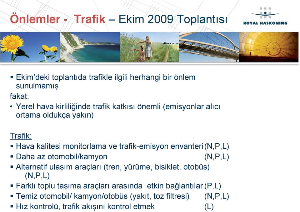 envanteri(n,p,l) Daha az otomobil/kamyon (N,P,L) Alternatif ulaşım araçları (tren, yürüme, bisiklet, otobüs) (N,P,L) Farklı toplu