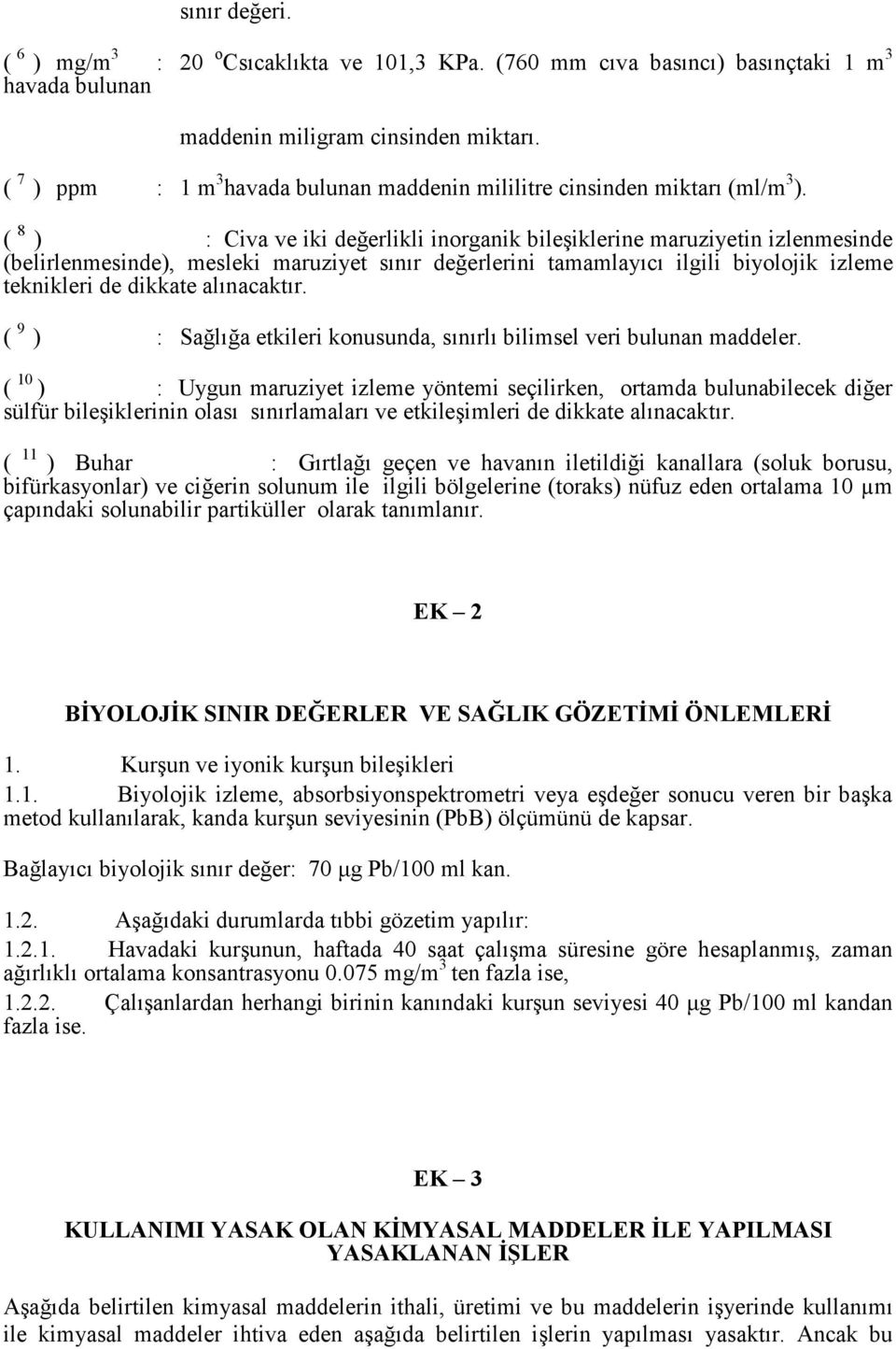 ( ) : Civa ve iki değerlikli inorganik bileşiklerine maruziyetin izlenmesinde (belirlenmesinde), mesleki maruziyet sınır değerlerini tamamlayıcı ilgili biyolojik izleme teknikleri de dikkate