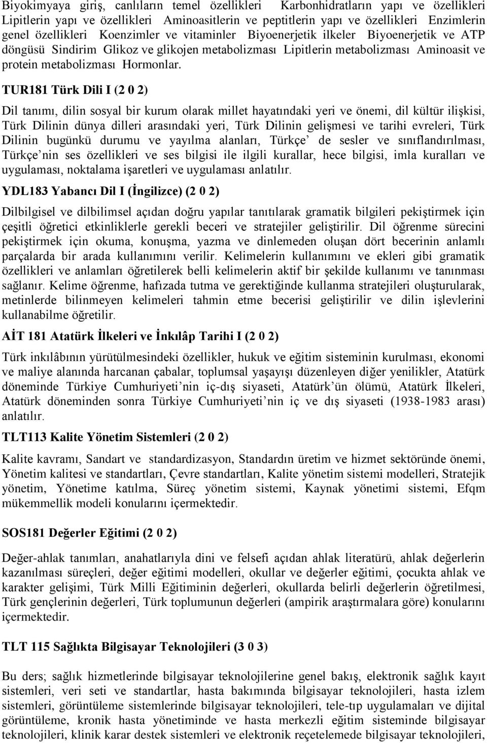 TUR181 Türk Dili I (2 0 2) Dil tanımı, dilin sosyal bir kurum olarak millet hayatındaki yeri ve önemi, dil kültür ilişkisi, Türk Dilinin dünya dilleri arasındaki yeri, Türk Dilinin gelişmesi ve