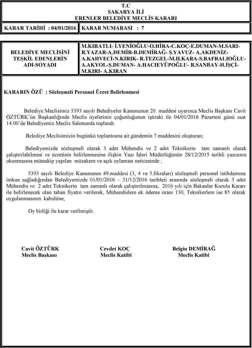 tarihli yazısının okunmasına müteakip yapılan müzakere ve açık oylaması neticesinde ; 5393 sayılı Belediye Kanununun 49.maddesi (3, 4 ve 5.