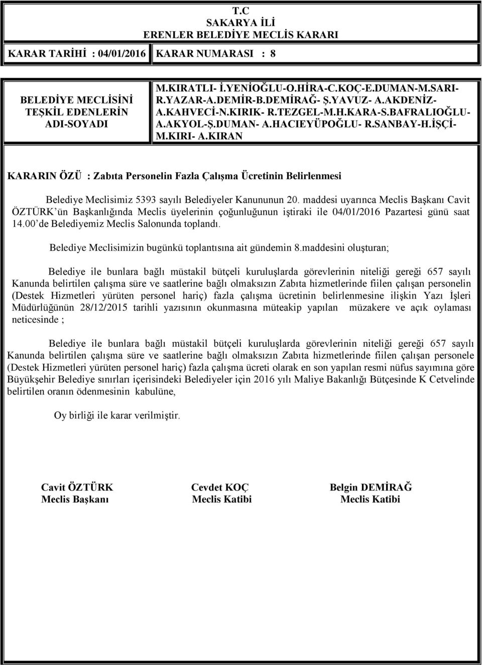 hizmetlerinde fiilen çalışan personelin (Destek Hizmetleri yürüten personel hariç) fazla çalışma ücretinin belirlenmesine ilişkin Yazı İşleri Müdürlüğünün 28/12/2015 tarihli yazısının okunmasına