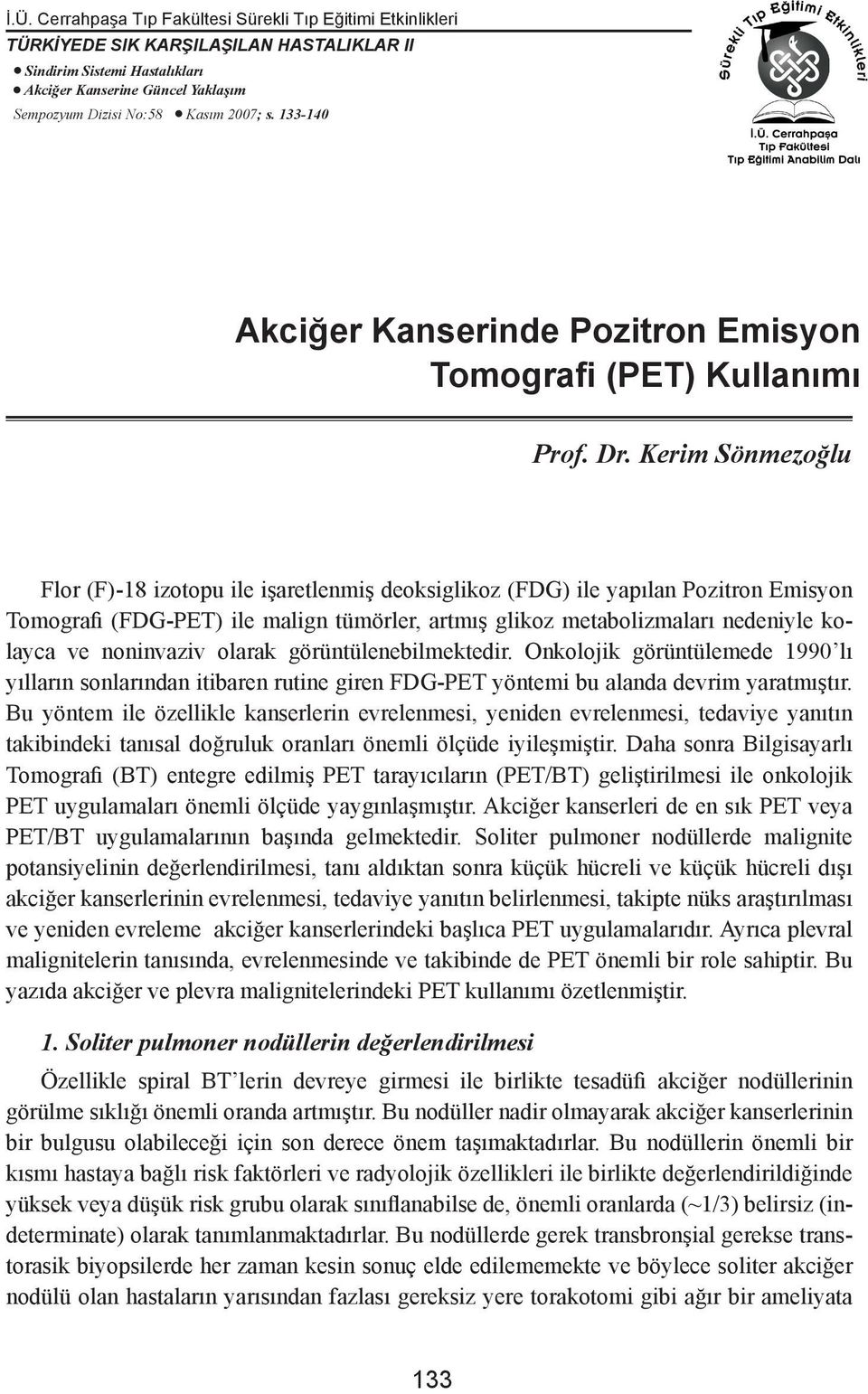 Kerim Sönmezoğlu Flor (F)-18 izotopu ile işaretlenmiş deoksiglikoz (FDG) ile yapılan Pozitron Emisyon Tomografi (FDG-PET) ile malign tümörler, artmış glikoz metabolizmaları nedeniyle kolayca ve