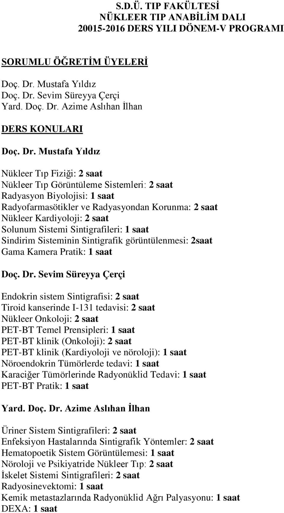 Sistemi Sintigrafileri: 1 saat Sindirim Sisteminin Sintigrafik : 2saat Gama Kamera Pratik: 1 saat Doç. Dr.