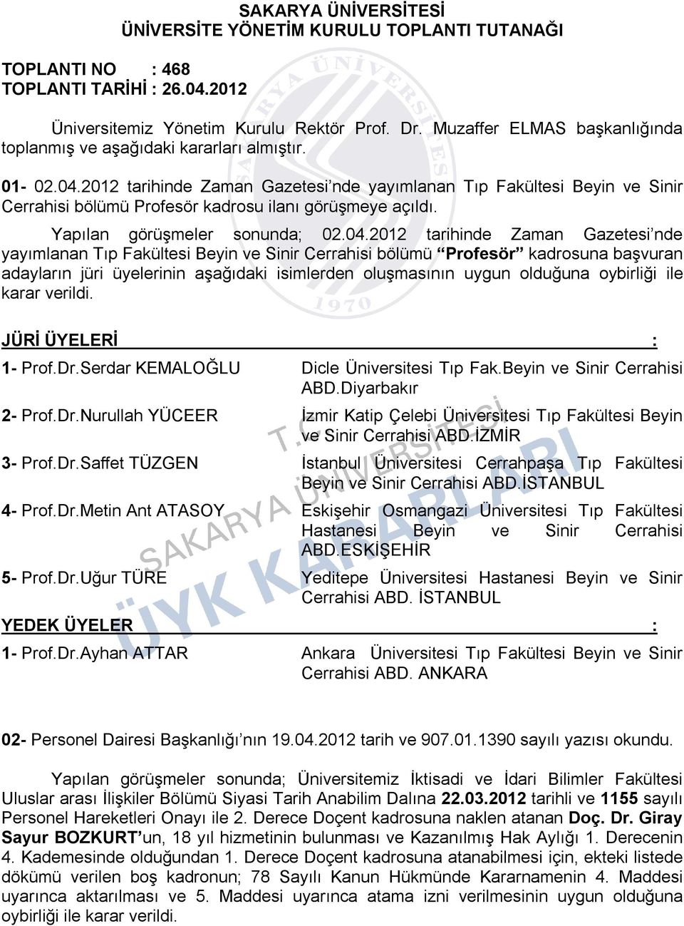 2012 tarihinde Zaman Gazetesi nde yayımlanan Tıp Fakültesi Beyin ve Sinir Cerrahisi bölümü Profesör kadrosu ilanı görüşmeye açıldı. Yapılan görüşmeler sonunda; 02.04.