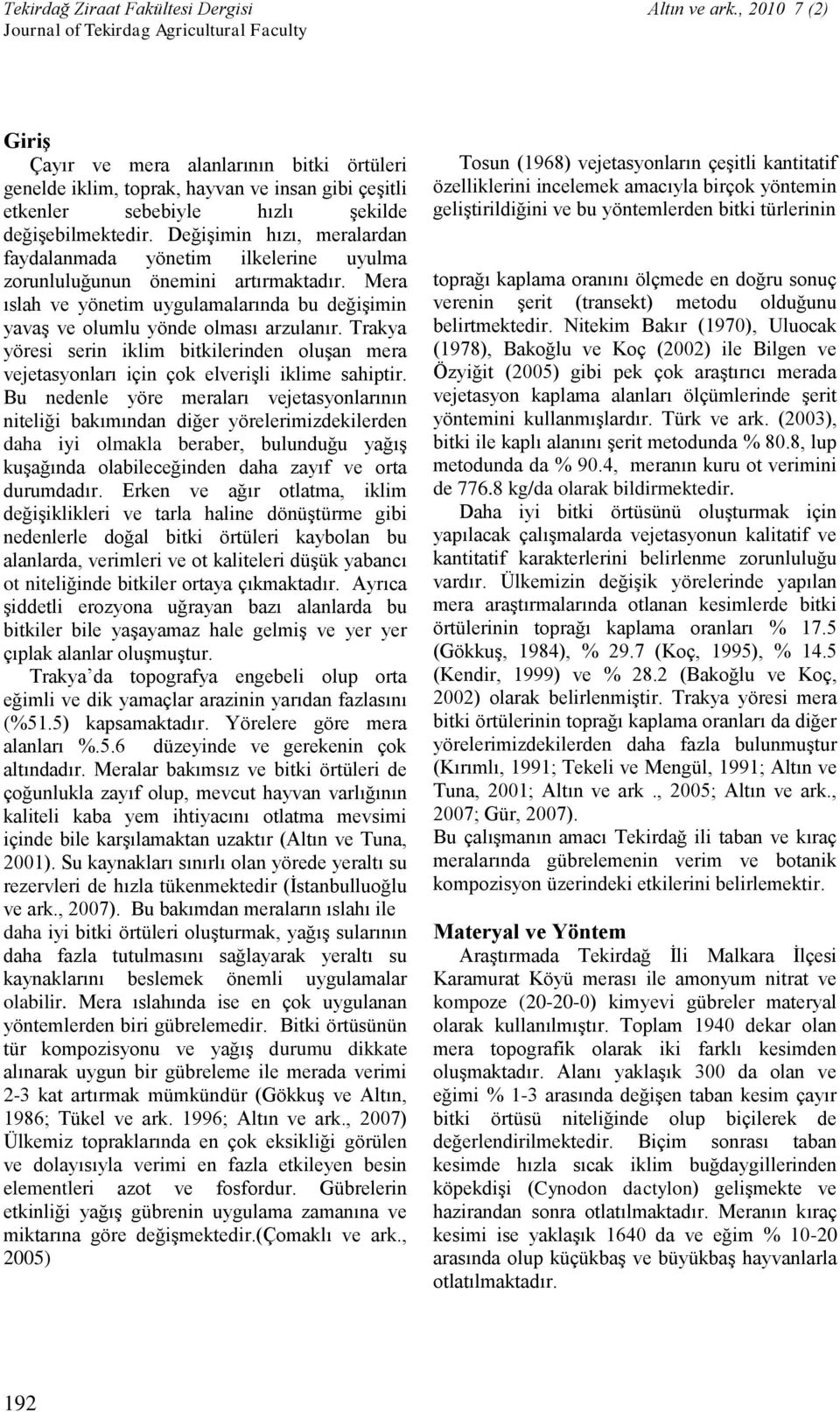 Trakya yöresi serin iklim bitkilerinden oluşan mera vejetasyonları için çok elverişli iklime sahiptir.