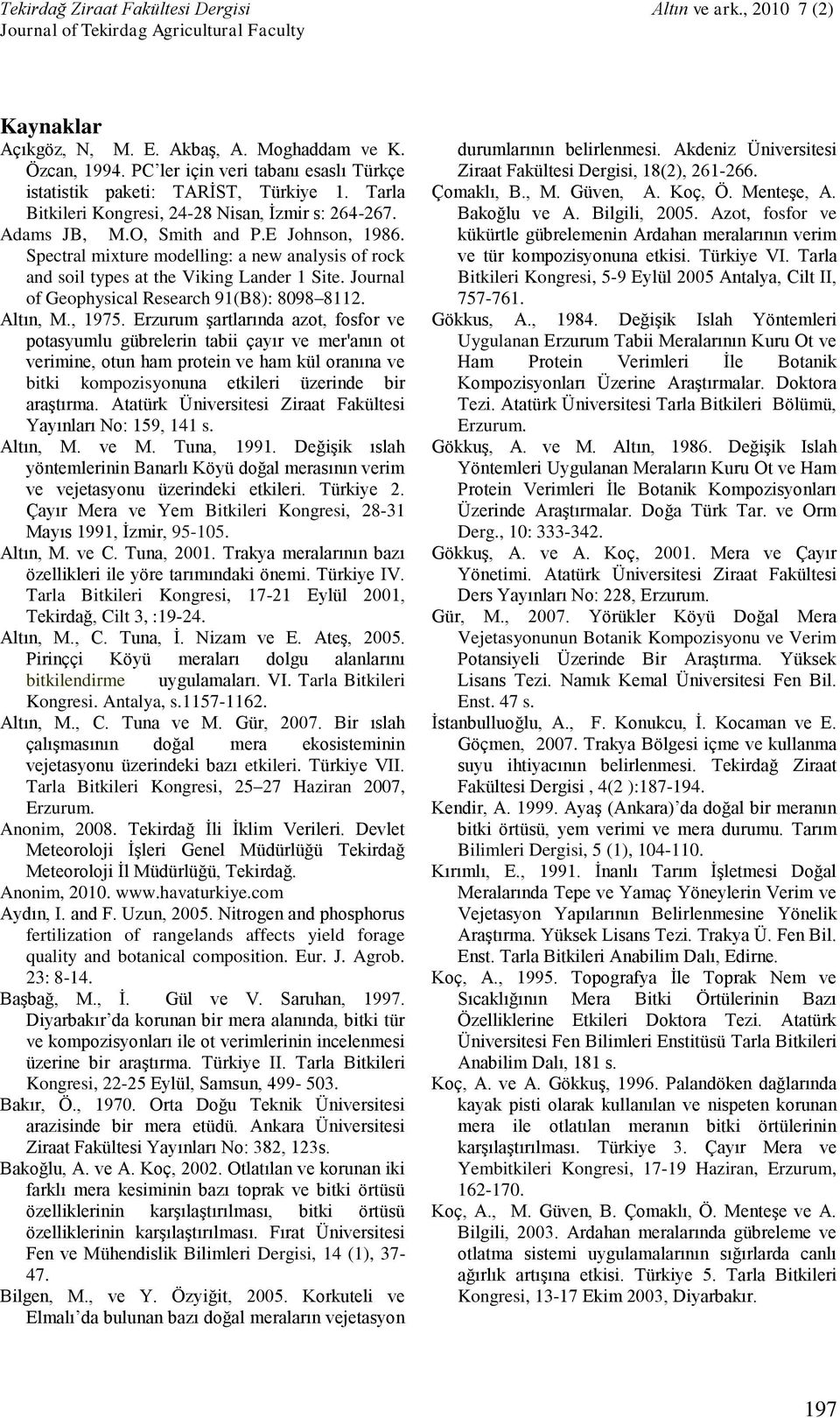 , 1975. Erzurum şartlarında azot, fosfor ve potasyumlu gübrelerin tabii çayır ve mer'anın ot verimine, otun ham protein ve ham kül oranına ve bitki kompozisyonuna etkileri üzerinde bir araştırma.