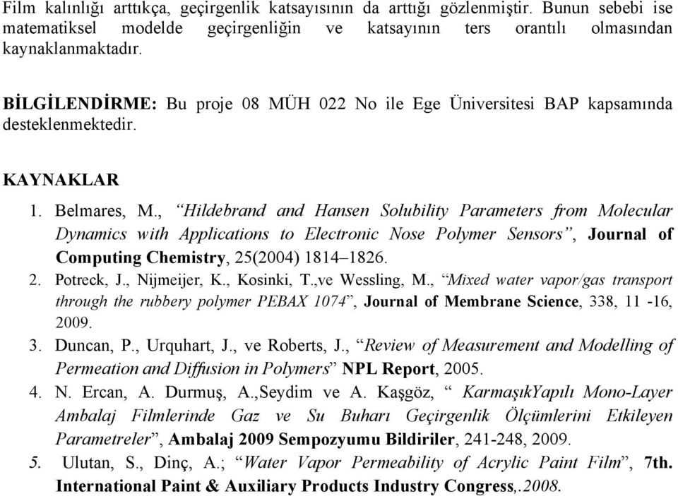 , Hildebrand and Hansen Solubility Parameters from Molecular Dynamics with Applications to Electronic Nose Polymer Sensors, Journal of Computing Chemistry, 25(2004) 1814 1826. 2. Potreck, J.