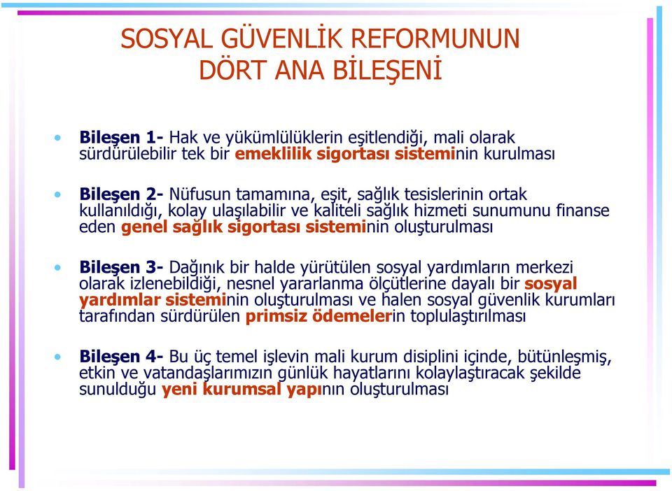 yürütülen sosyal yardımların merkezi olarak izlenebildiği, nesnel yararlanma ölçütlerine dayalı bir sosyal yardımlar sisteminin oluşturulması ve halen sosyal güvenlik kurumları tarafından sürdürülen