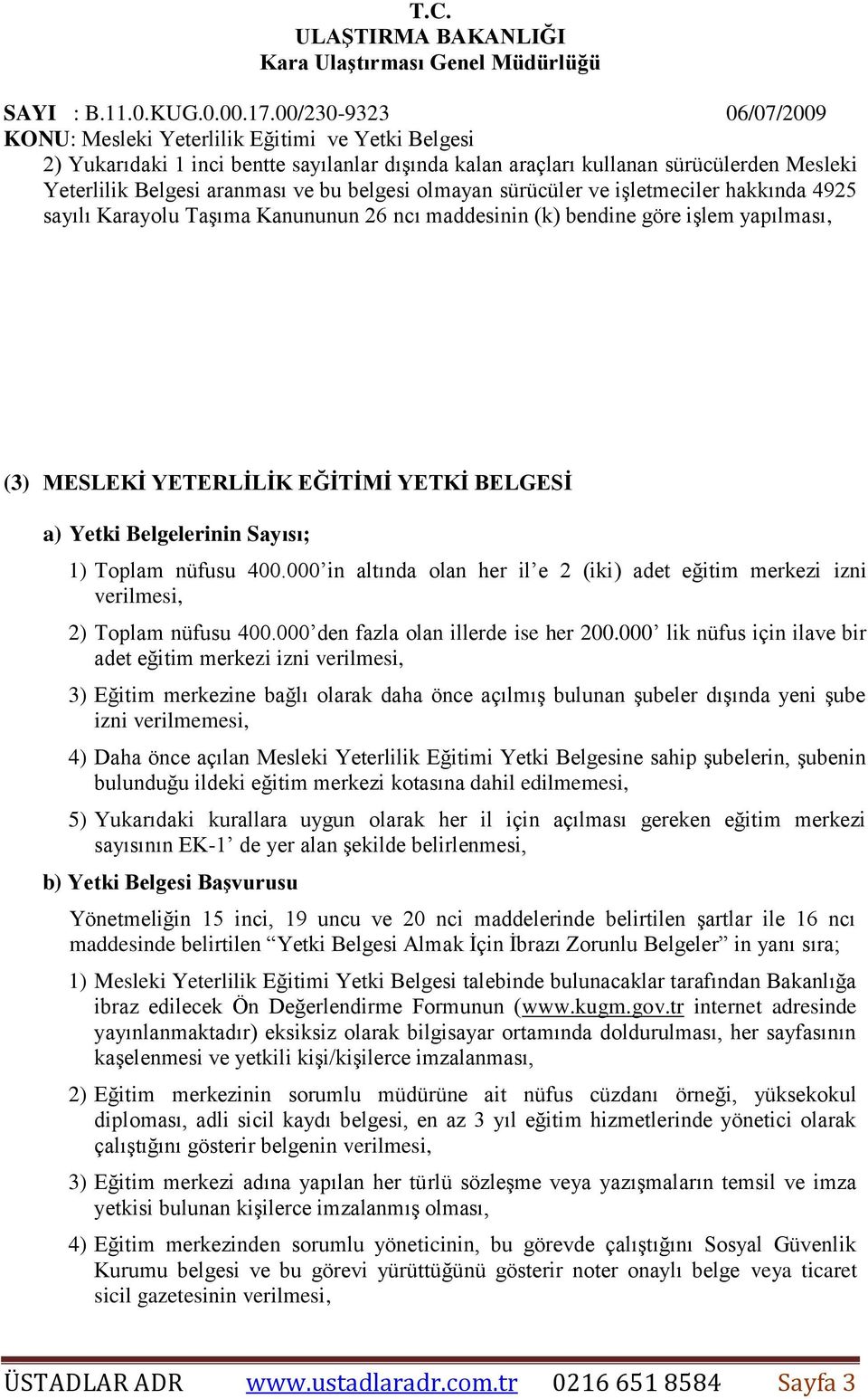 000 in altında olan her il e 2 (iki) adet eğitim merkezi izni verilmesi, 2) Toplam nüfusu 400.000 den fazla olan illerde ise her 200.