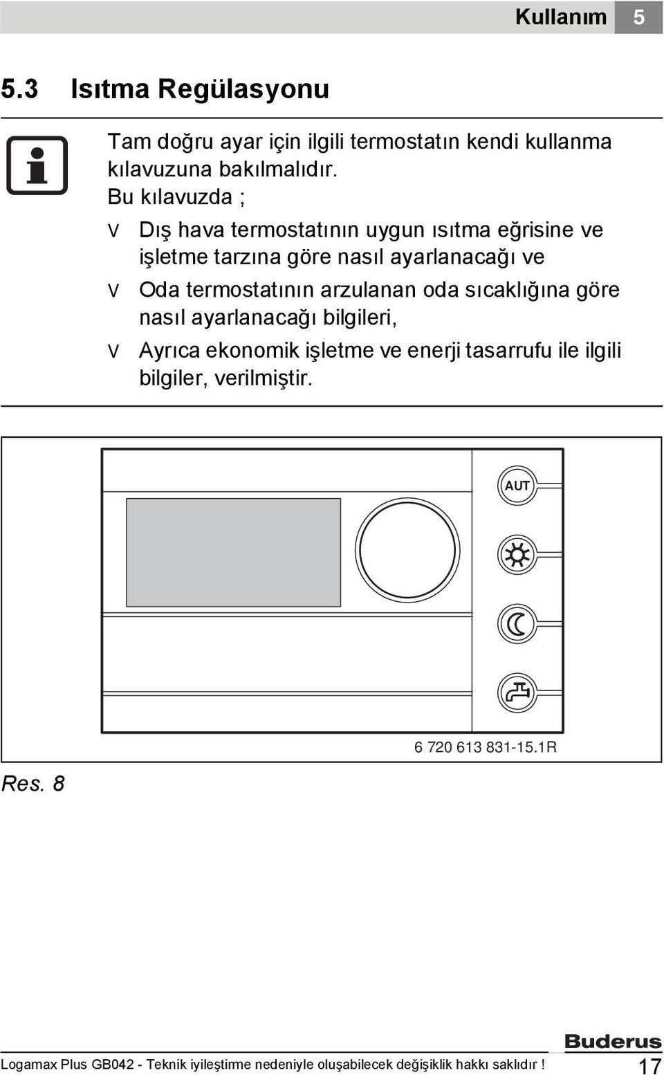 Bu kılavuzda ; Dış hava termostatının uygun ısıtma eğrisine ve işletme tarzına göre nasıl ayarlanacağı