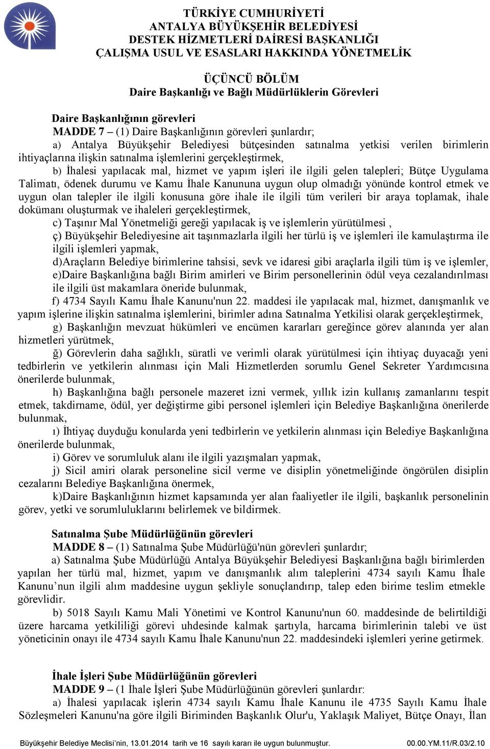 ödenek durumu ve Kamu İhale Kanununa uygun olup olmadığı yönünde kontrol etmek ve uygun olan talepler ile ilgili konusuna göre ihale ile ilgili tüm verileri bir araya toplamak, ihale dokümanı