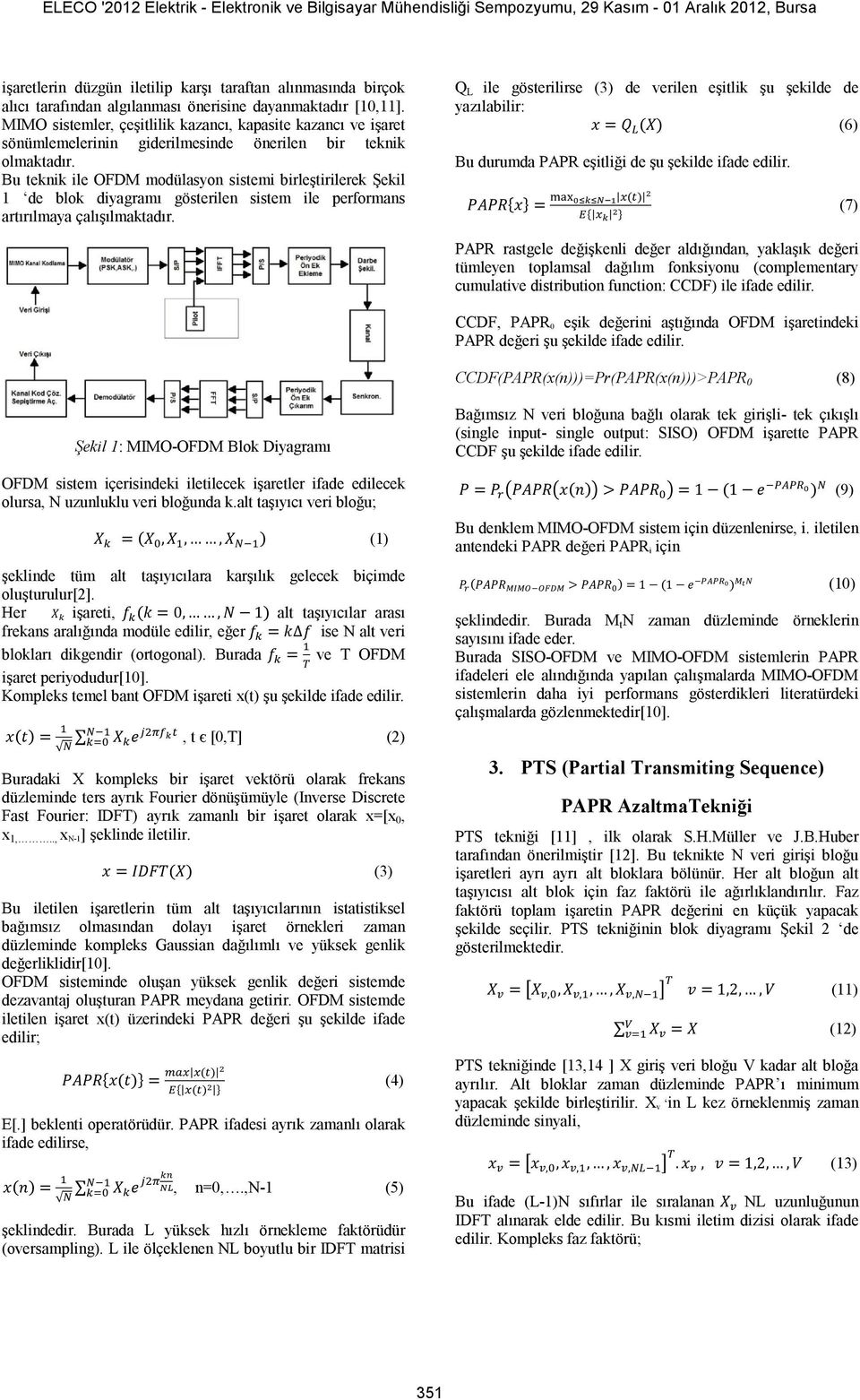 Bu teknik ile OFDM modülasyon sistemi birleştirilerek Şekil 1 de blok diyagramı gösterilen sistem ile performans artırılmaya çalışılmaktadır.